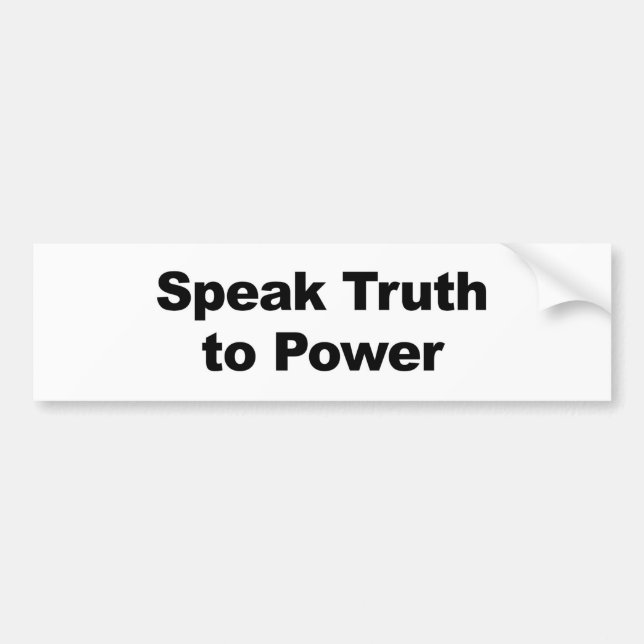 Speak Truth To Power Bumper Sticker (Front)