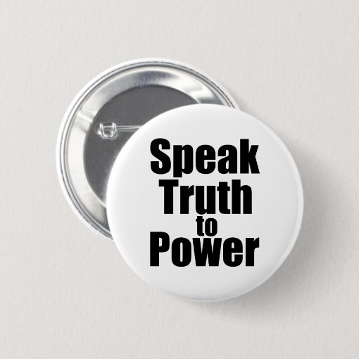 Speak Truth to Power Button | Zazzle