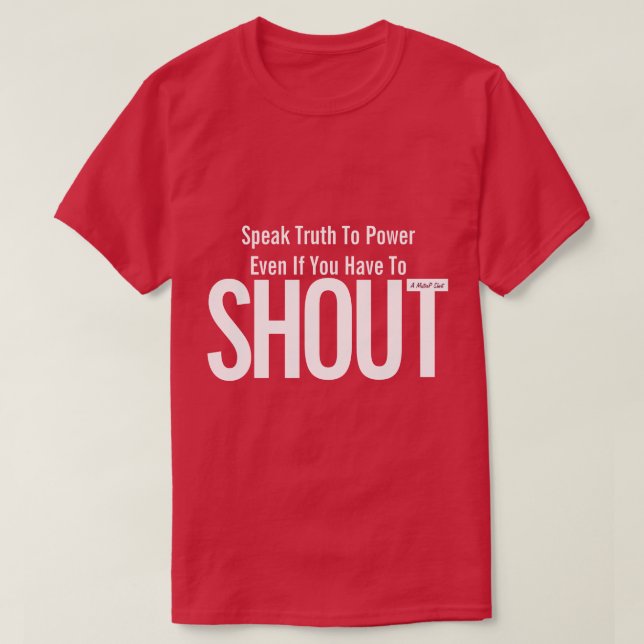 Speak Truth To Power (SHOUT) - A MisterP Shirt (Design Front)