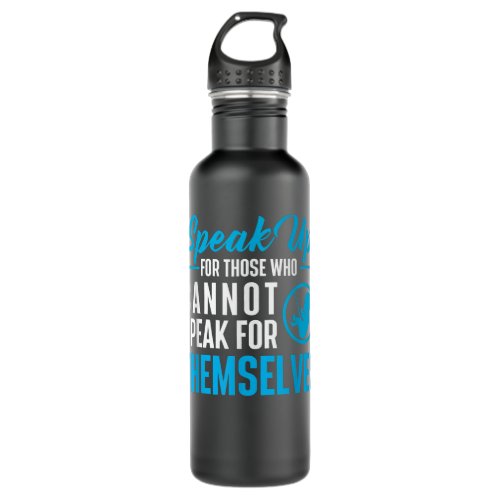 Speak Up For Those Who Cannot Unborn Pro_Life Anti Stainless Steel Water Bottle