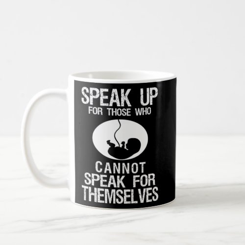 Speak Up For Who Cannot Abortion Pregnancy Baby  Coffee Mug