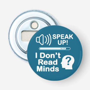 Speak Up – I Don’t Read Minds Funny Communication Bottle Opener