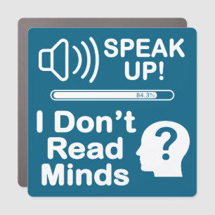 Speak Up – I Don’t Read Minds Funny Communication Car Magnet