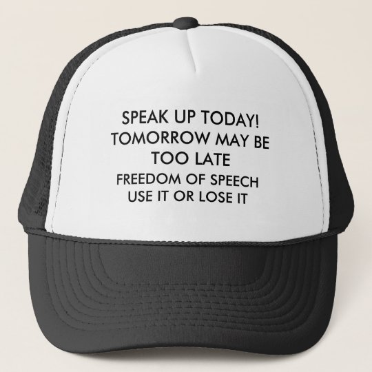 SPEAK UP TODAY! TOMORROW MAY BE TOO LATE, FREED... TRUCKER HAT | Zazzle