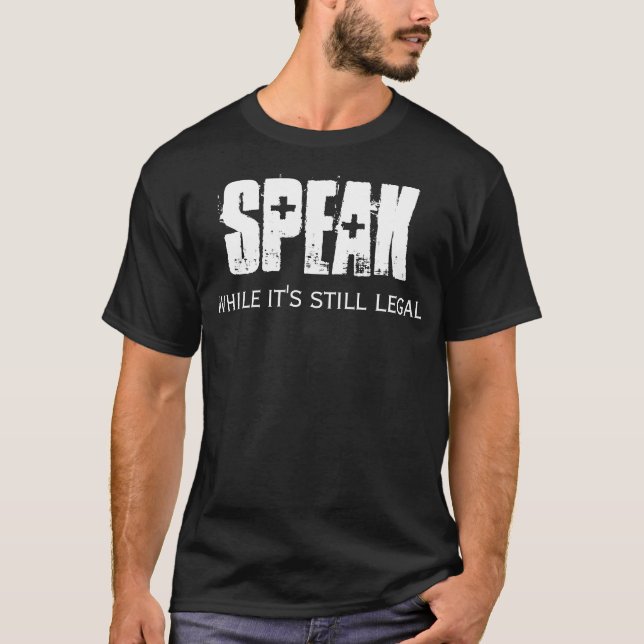 Speak While It's Still Legal T-Shirt (Front)