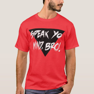 SPEAK YO MIND BRO! Tee