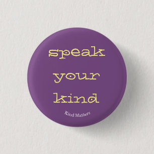 speak your kind pinback button