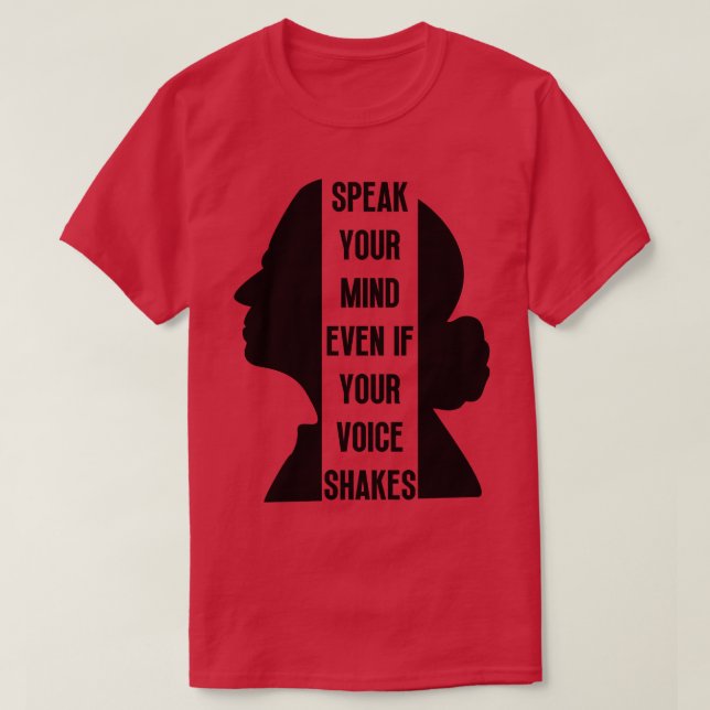 Speak Your Mind Even Even If Your Voice Shakes 18 T-Shirt (Design Front)