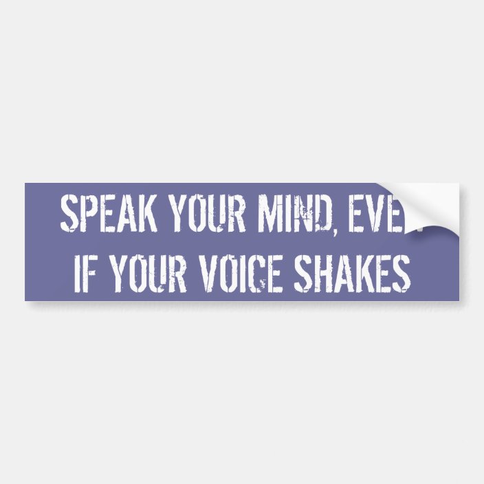 Speak Your Mind Even If Your Voice Shakes Bumper Sticker Zazzle Com