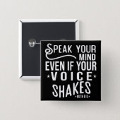 Speak your mind, even if your voice shakes button (Front & Back)