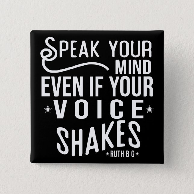 Speak your mind, even if your voice shakes button (Front)