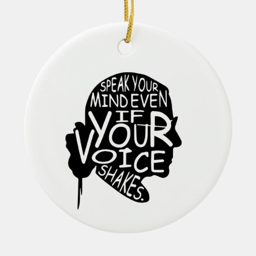 Speak your mind even if your voice shakes ceramic ornament