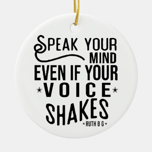 Speak your mind even if your voice shakes ceramic ornament