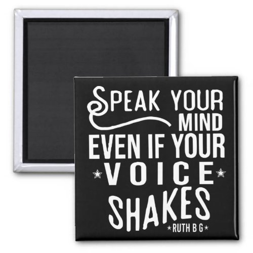 Speak your mind even if your voice shakes magnet