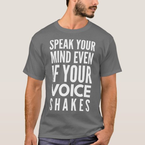 Speak Your Mind Even If Your Voice Shakes Motivati T_Shirt
