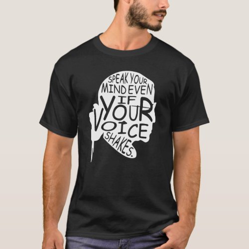 Speak Your Mind Even If Your Voice Shakes T_Shirt