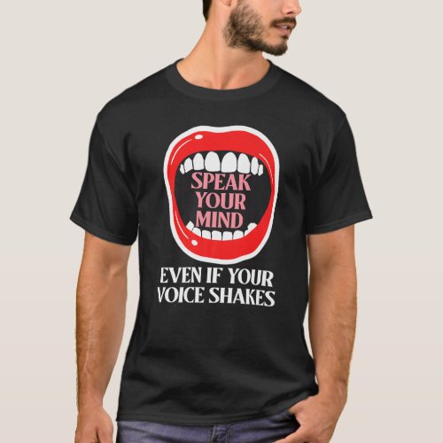 Speak Your Mind Even If Your Voice Shakes   T_Shirt
