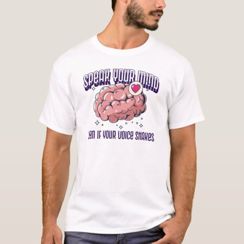 Speak Your Mind Even If Your Voice Shakes T_Shirt