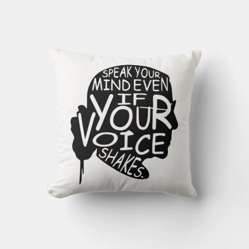 Speak Your Mind Even If Your Voice Shakes Throw Pillow