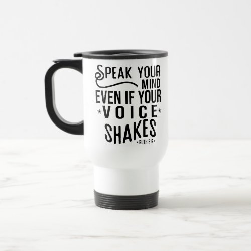 Speak your mind even if your voice shakes travel mug