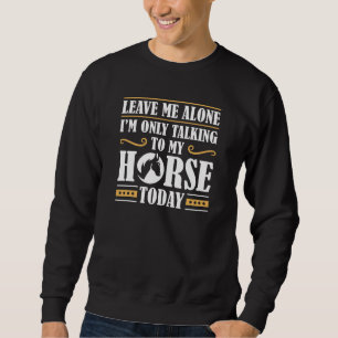 Speaking To My Horse Sweatshirt