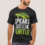 Speaks-fluent-Turtle-T-Shirt T-Shirt