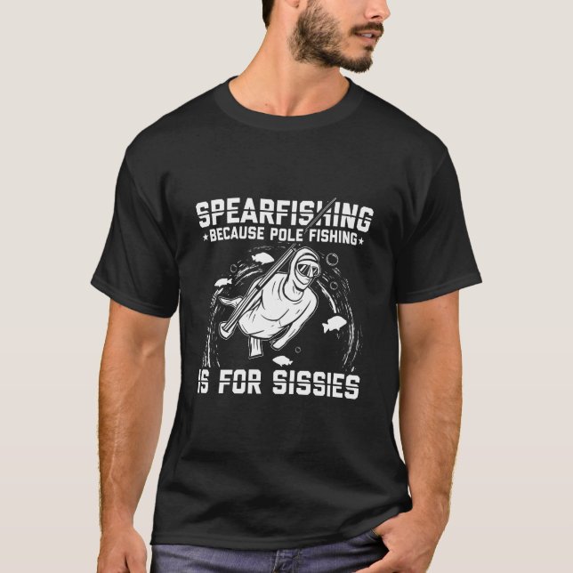 Spear fishing - pole fishing is for sissies T-Shirt (Front)