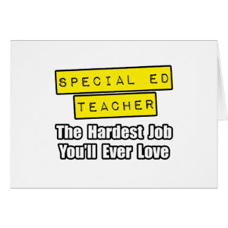 Special Ed Teacher...Hardest Job You'll Ever Love Cards