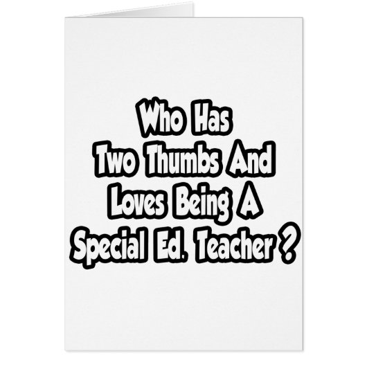 Special Ed. Teacher Joke...Two Thumbs Cards (Front)