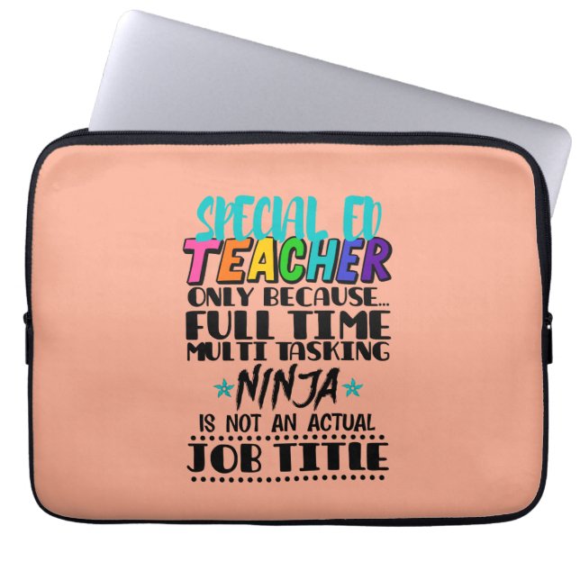 Special Ed Teacher Only Because Full Time Multi  Laptop Sleeve (Front)