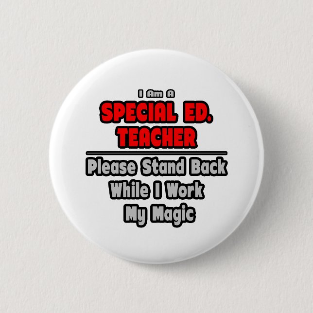 Special Ed. Teacher...Work My Magic Pinback Button (Front)