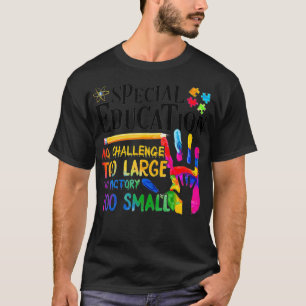 Special Education No Challenge Too Large No Victor T-Shirt