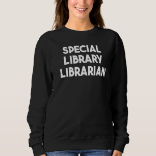 Special Library Librarian Sweatshirt