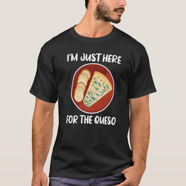 Special Mexican Foodies  I'm Just Here for The Que T-Shirt (Front)