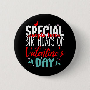 Special People Have Birthdays On Valentine's Day Button