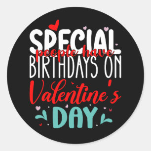 Special People Have Birthdays On Valentine's Day Classic Round Sticker