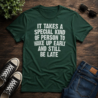 Special Person Wake Up Early Still Late Humor T-Shirt