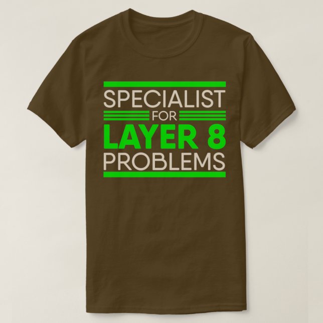 Specialist For Layer 8 Problems for IT Administrat T-Shirt (Design Front)