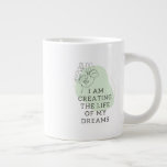 Specialty Mug, I am creating the life of my dreams Giant Coffee Mug