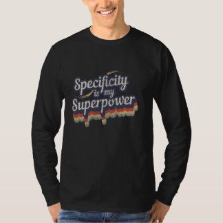 Specificity Is My Superpower Design Specificity T-Shirt