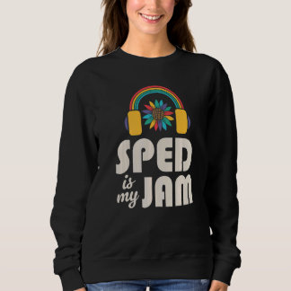 SPED Is My Jam Special Education Teacher Speducato Sweatshirt