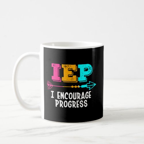 Sped Teacher I Encourage Progress Iep Squad Specia Coffee Mug