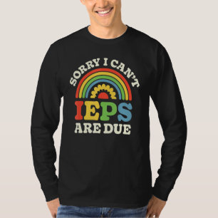 SPED Teacher IEP Sorry I Can't Special Education S T-Shirt