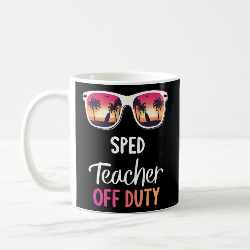 Sped Teacher Off Duty Summer Vacation Last Day Of  Coffee Mug