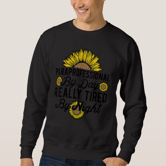 SPED Teacher Paraprofessional By Day Really Tired  Sweatshirt (Front)