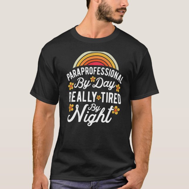 SPED Teacher Paraprofessional By Day Really Tired  T-Shirt (Front)