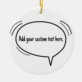 Speech Bubble - Add Your Own Text! Ceramic Ornament by freshpaperie at Zazzle