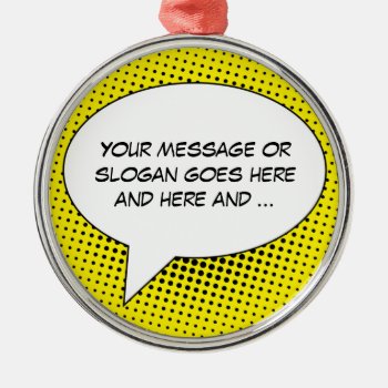Speech Bubble Your Message Template Metal Ornament by stuffyoumake at Zazzle