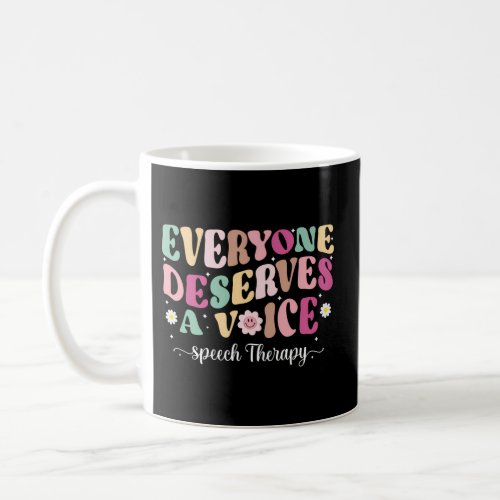 Speech Language Everyone Deserves A Voice Speech T Coffee Mug