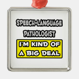 Speech-Language Pathologist .. Big Deal Metal Ornament